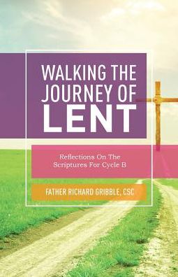 Walking the Journey of Lent: Reflections on the Scriptures for Cycle B