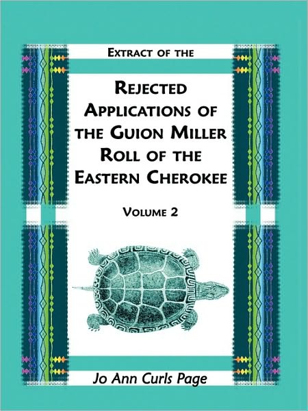 Extract Of The Rejected Applications Of The Guion Miller Roll Of The Eastern Cherokee, Volume 2