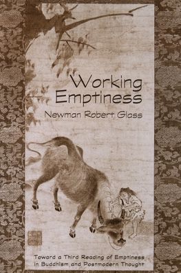 Working Emptiness: Toward a Third Reading of Emptiness in Buddhism and Postmodern Thought