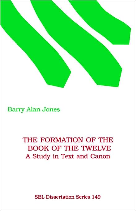The Formation of the Book of the Twelve (SBL Dissertation Series 149): A Study in Text and Canon