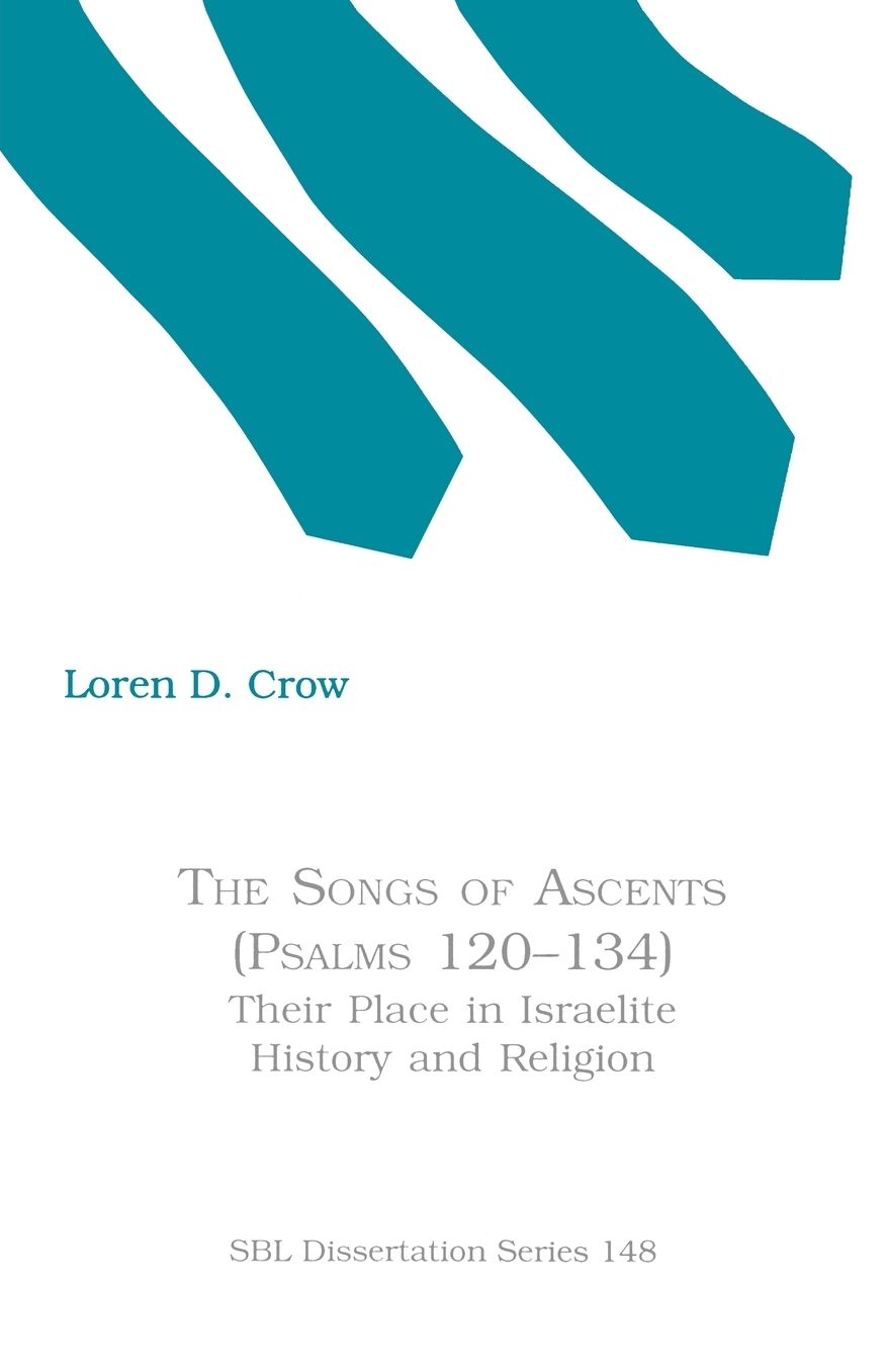 Songs of Ascents (Psalms 120-134): Their Place in Israelite History and Religion