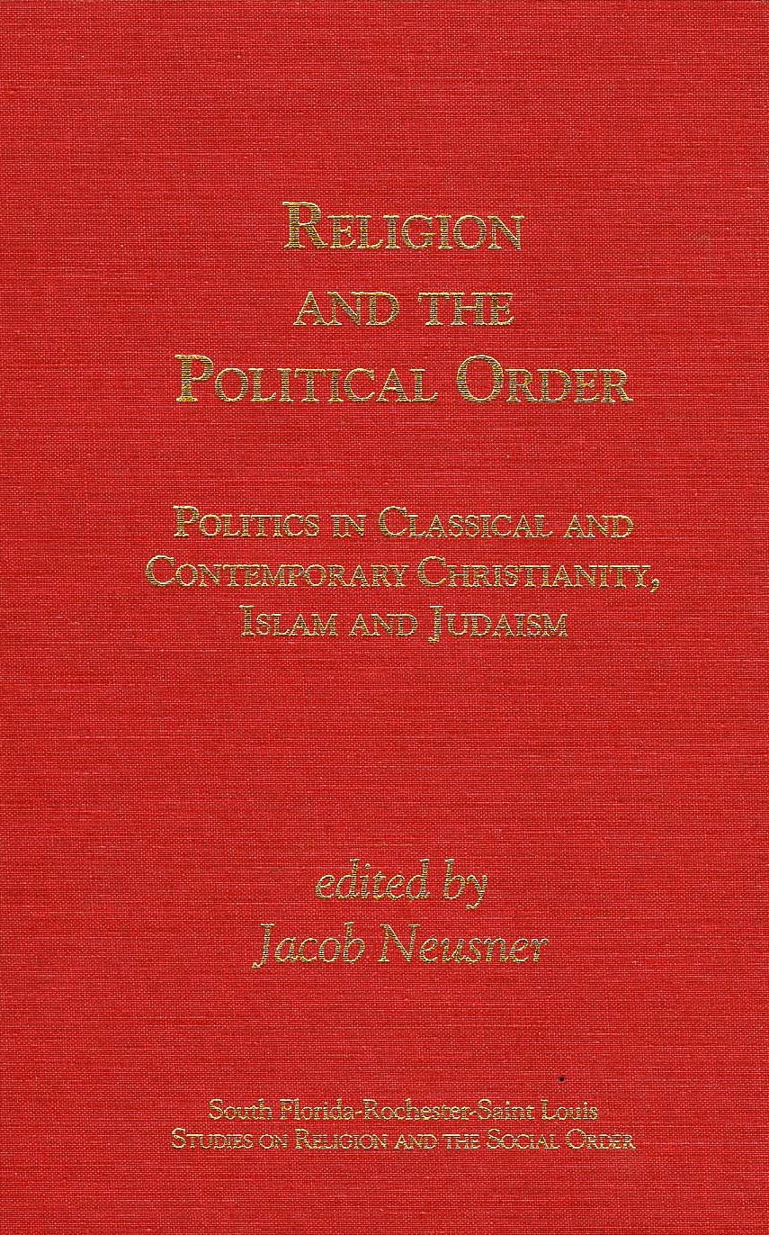 Religion and the Political Order: politics in Classical and Contemporary Christianity, Islam and Judaism
