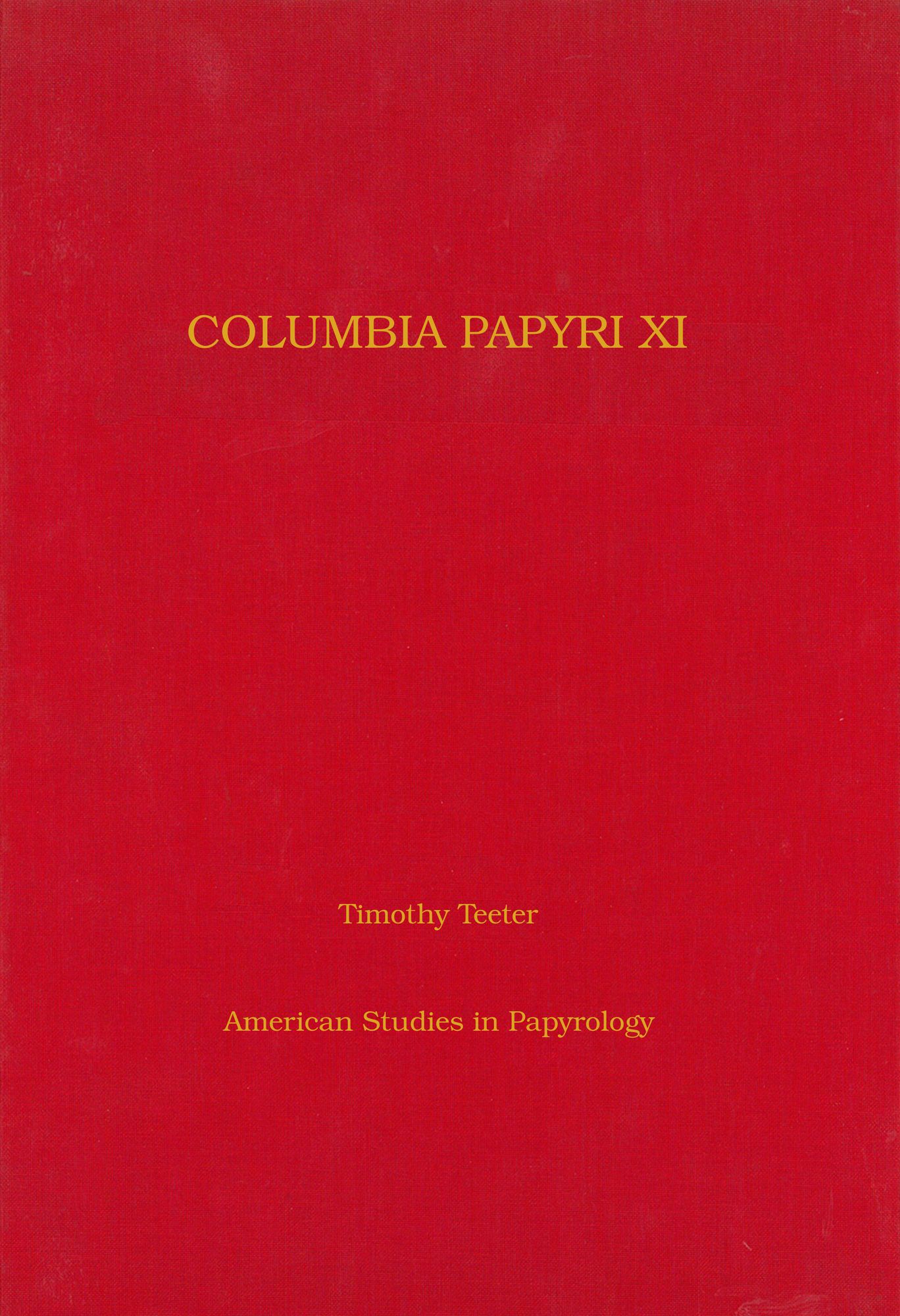 Columbia Papyri XI: Literary and Documentary Texts Relating to Early Christianity from the 3rd to the 7th Centuries AD
