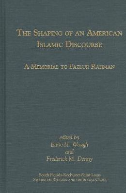 The Shaping of an American Islamic Discourse: A Memorial to Fazlur Rahman