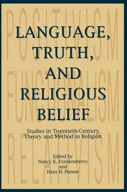Language, Truth, and Religious Belief: Studies in Twentieth-Century Theory and Method in Religion
