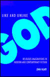 Like and Unlike God: Religious Imaginations in Modern and Contemporary Fiction