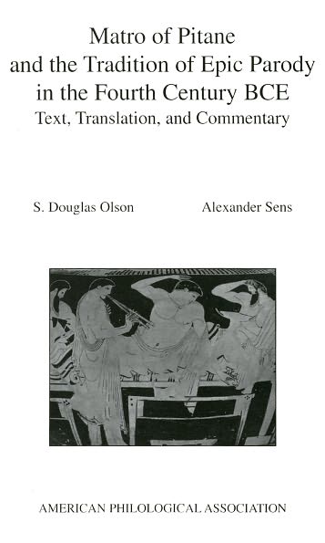Matro Of Pitane and the Tradition Of Epic Parody in the Fourth Century BCE: Text, Translation, and Commentary