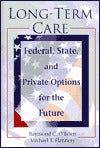 Long-Term Care: Federal, State, and Private Options for the Future