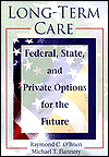 Long-Term Care: Federal, State, and Private Options for the Future