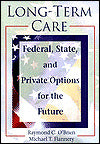 Long-Term Care: Federal, State, and Private Options for the Future