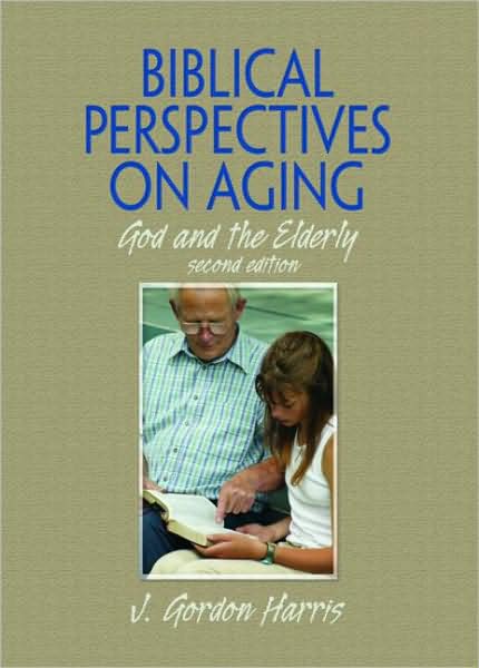 Biblical Perspectives on Aging: God and the Elderly, Second Edition