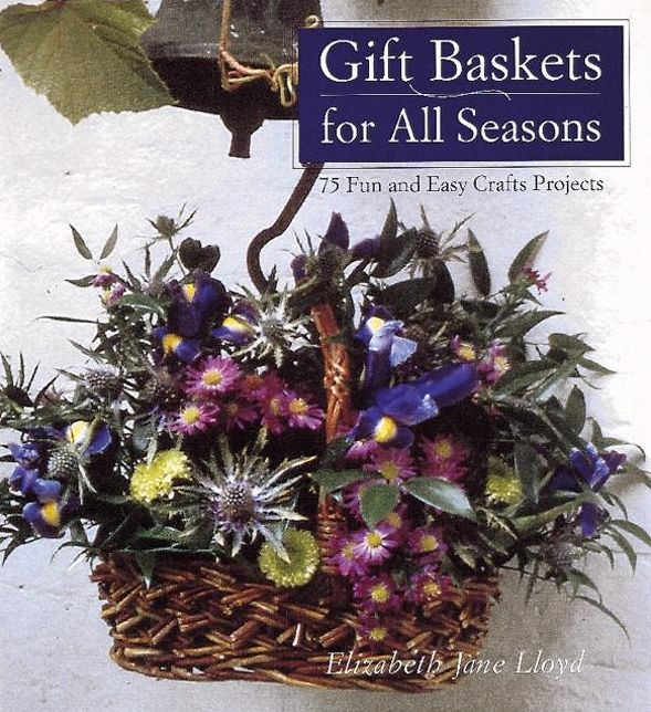 Gift Baskets for All Seasons: 75 Fun and Easy Craft Projects