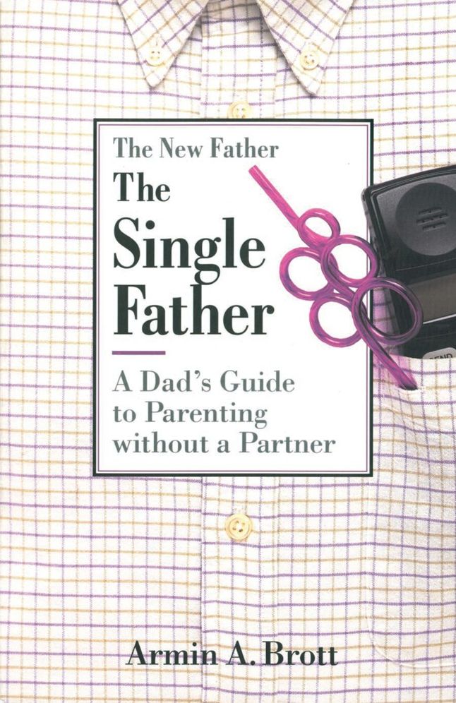 The Single Father: A Dad's Guide to Parenting Without a Partner