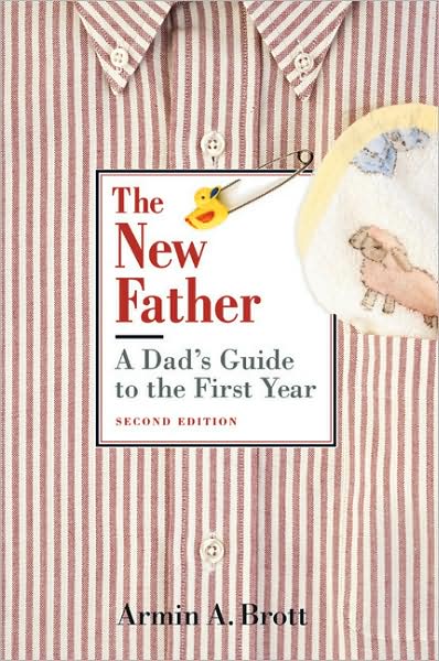 The New Father: A Dad's Guide to the First Year