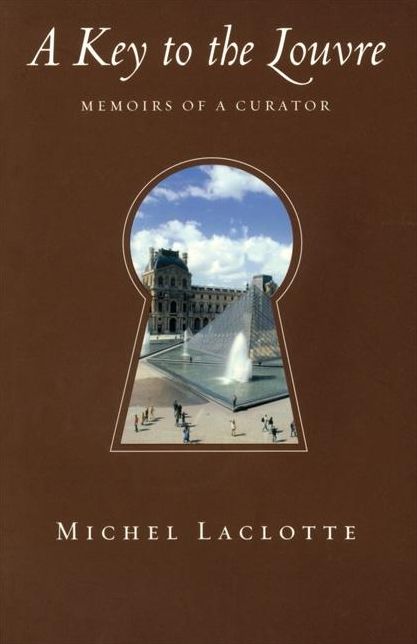A Key to the Louvre: Memoirs of a Curator