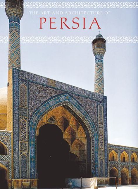 The Art and Architecture of Persia