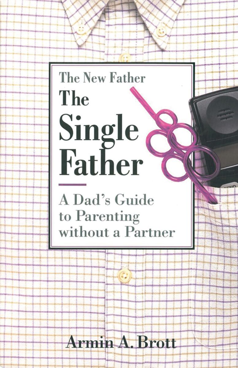 The Single Father: A Dad's Guide to Parenting Without a Partner