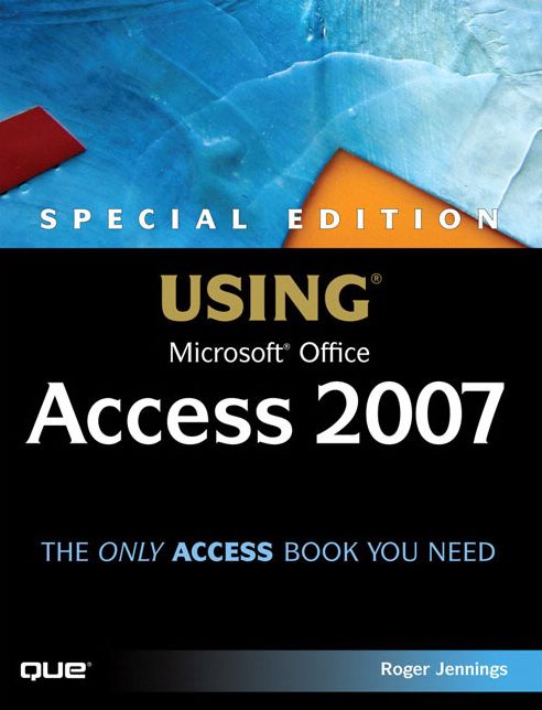 Special Edition Using Microsoft Office Access 2007