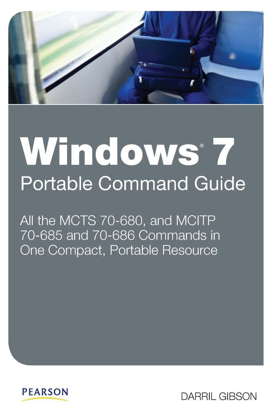 Windows 7 Portable Command Guide: MCTS 70-680, 70-685 and 70-686