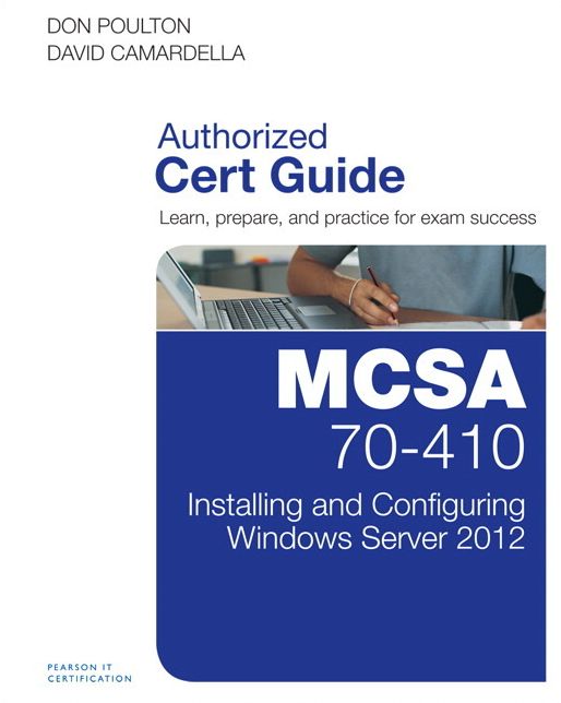MCSA 70-410 Cert Guide R2: Installing and Configuring Windows Server 2012