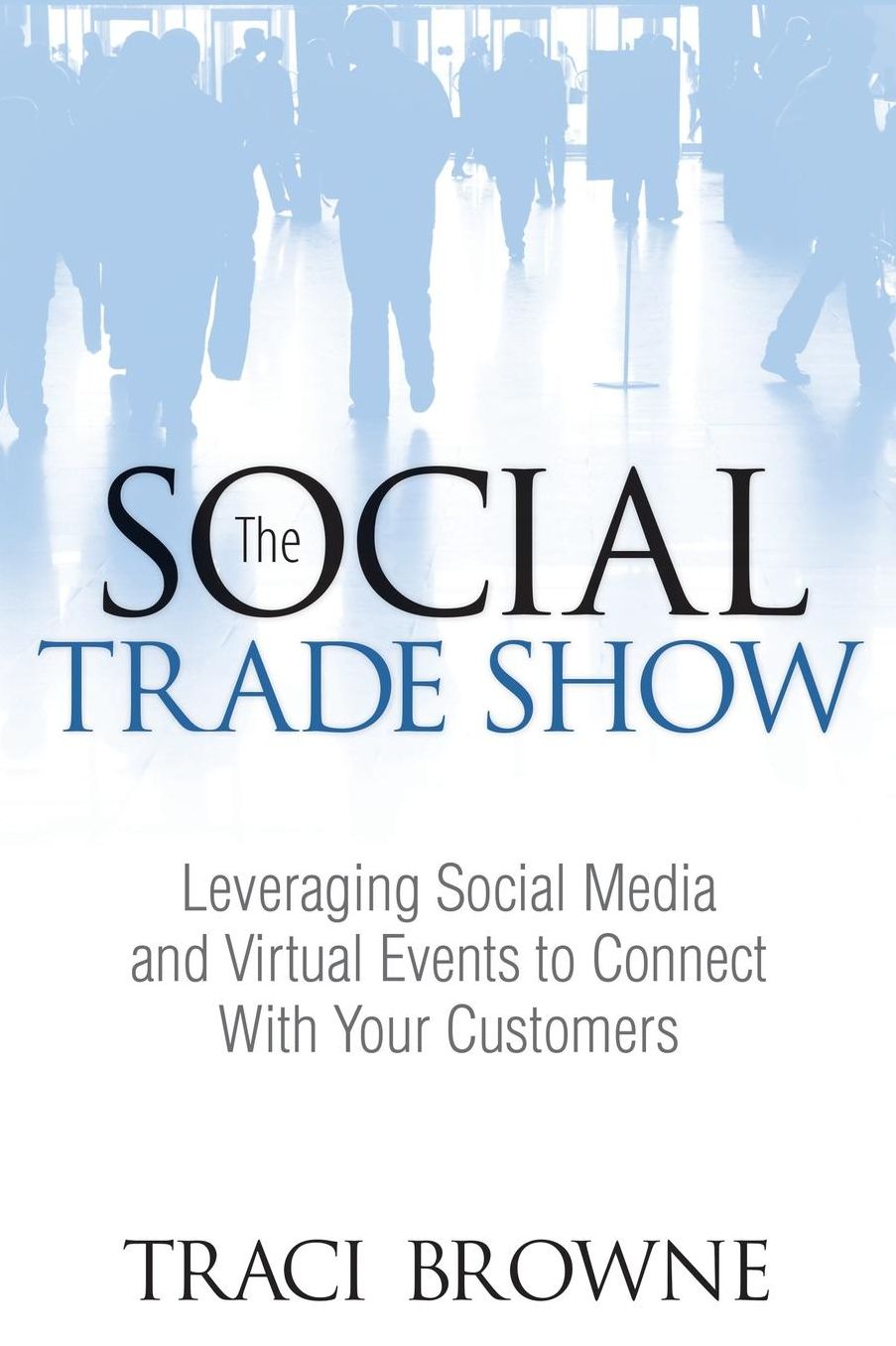 The Social Trade Show: Leveraging Social Media and Virtual Events to Connect With Your Customers