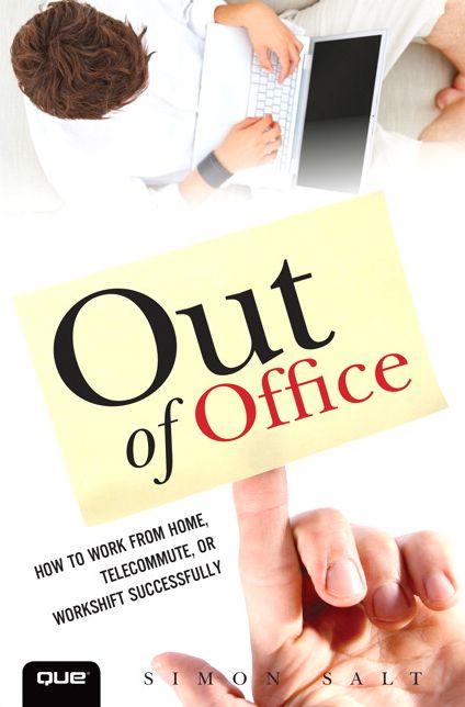Out of Office: How to Work from Home, Telecommute, or Workshift Successfully