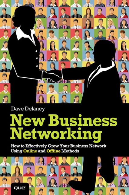 New Business Networking: How to Effectively Grow Your Business Network Using Online and Offline Methods