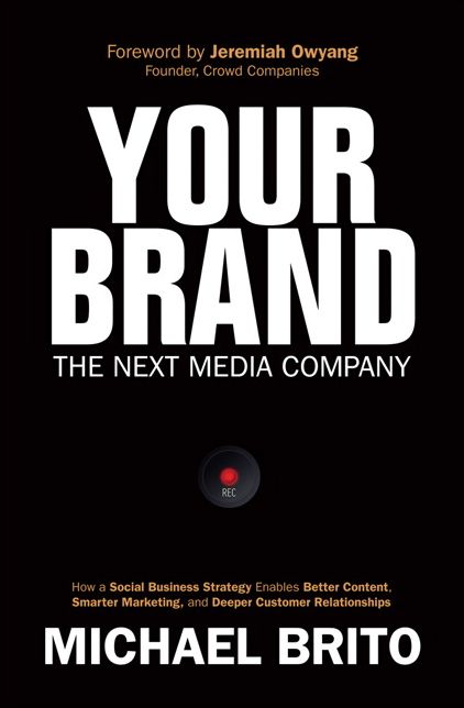 Your Brand, The Next Media Company: How a Social Business Strategy Enables Better Content, Smarter Marketing, and Deeper Customer Relationships