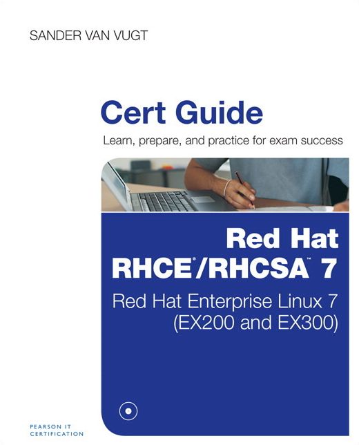 Red Hat RHCSA/RHCE 7 Cert Guide: Red Hat Enterprise Linux 7 (EX200 and EX300)