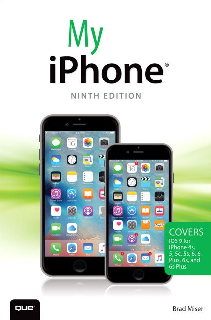 My iPhone (Covers iOS 9 for iPhone 6s/6s Plus, 6/6 Plus, 5s/5C/5, and 4s)