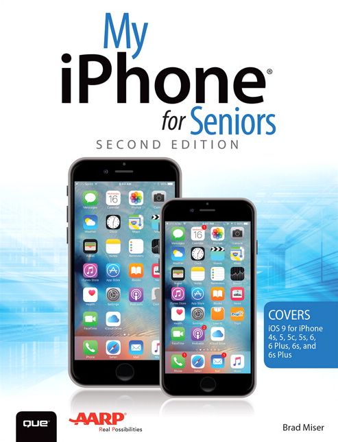 My iPhone for Seniors (Covers iOS 9 for iPhone 6s/6s Plus, 6/6 Plus, 5s/5C/5, and 4s)