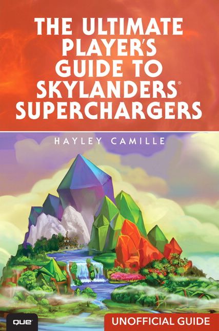 The Ultimate Player's Guide to Skylanders SuperChargers (Unofficial Guide)