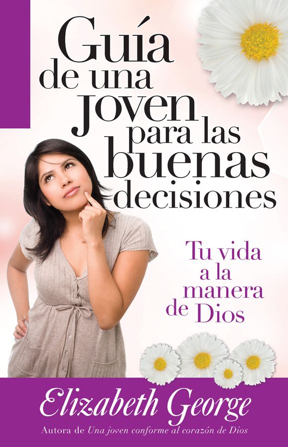 Guía de una joven para las buenas decisiones: Tu vida a la manera de Dios