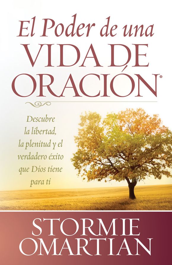 El poder de una vida de oracion: Descubre la libertad, la plenitud ye el verdadero éxito que Dios tiene para ti (The Power of a Praying Life: Finding the Freedom, Wholeness, and True Success God Has for You)