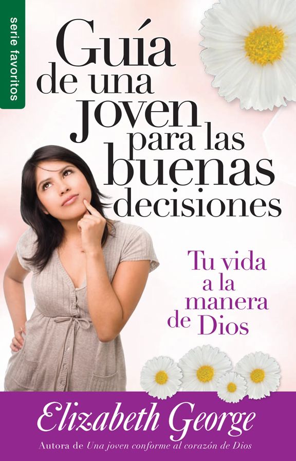 Guía de una joven para las buenas decisiones - Serie Favoritos: Tu vida a la manera de Dios