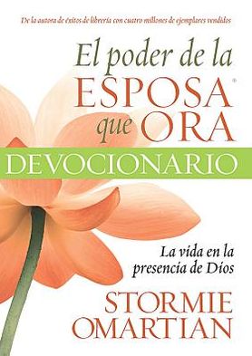 El poder de la esposa que ora: La vida en la presencia de Dios