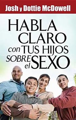Habla Claro Con Tus Hijos Sobrel el Sexo = Speaks Clearly to Your Children about Sex