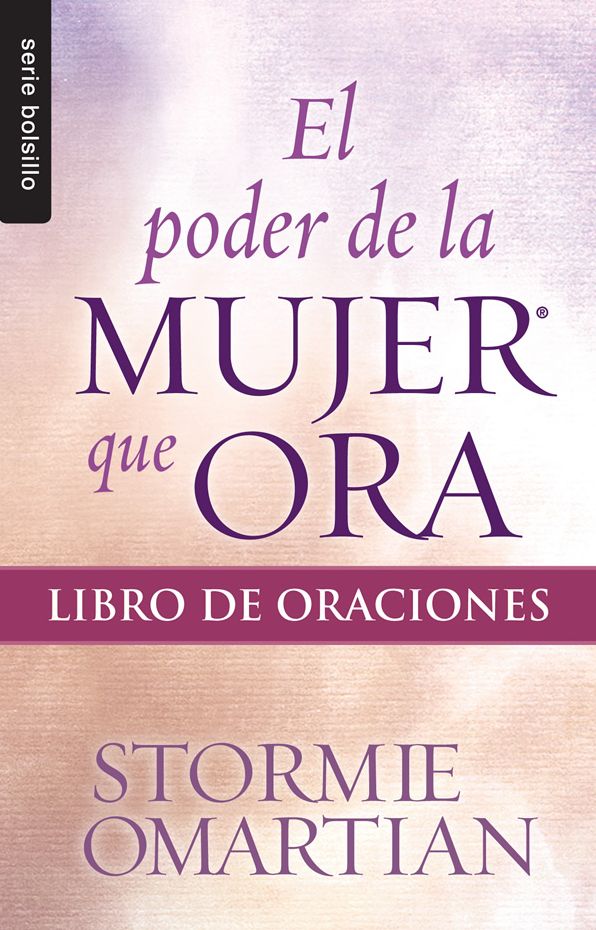El poder de la mujer que ora: Libro de oraciones - Serie Bolsillo