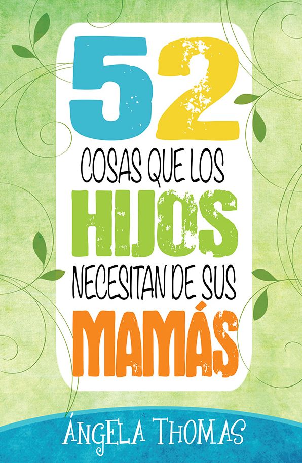 52 cosas que los hijos necesitan de sus mamás