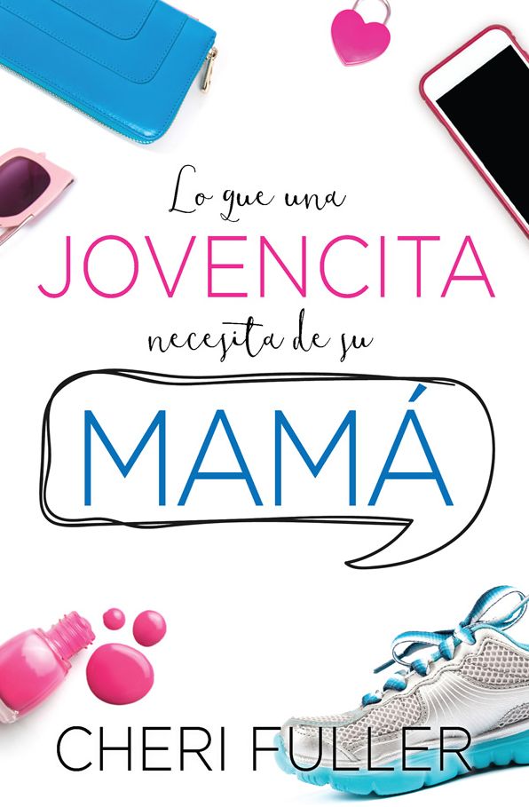 Lo que una jovencita necesita de su mamá
