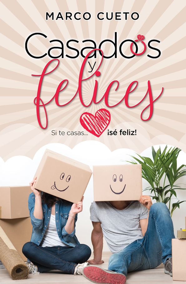 Casados y felices: Si te casas...¡sé feliz!