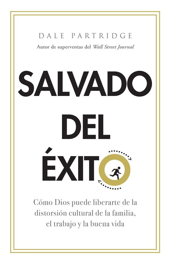 Salvado del éxito: Cómo Dios puede liberarte de la distorción cultural de la familia, el trabajo y la buena vida