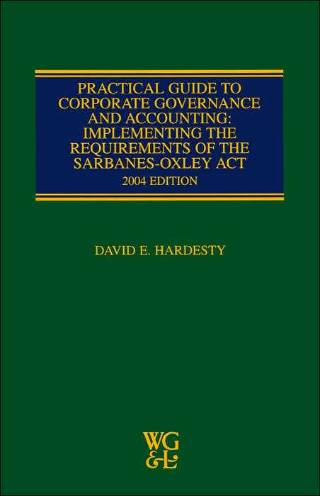 Practical Guide to Corpoorate Governance and Accounting: Implementing the Requirements of the Sarbanes-Oxley Act