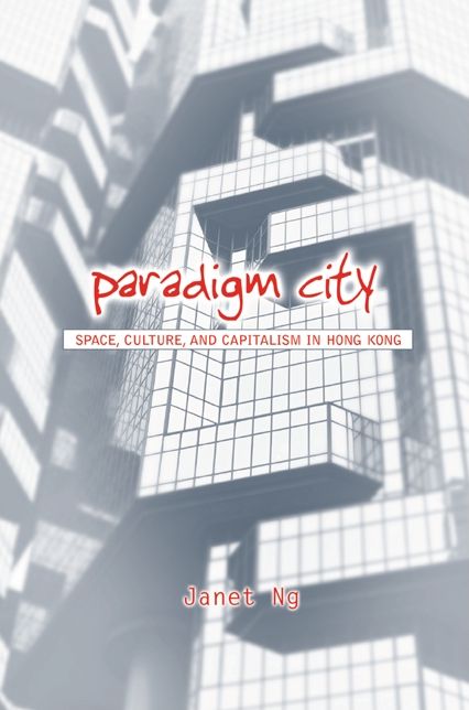 Paradigm City: Space, Culture, and Capitalism in Hong Kong