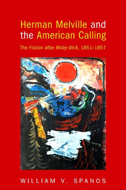 Herman Melville and the American Calling: Fiction after Moby-Dick, 1851-1857