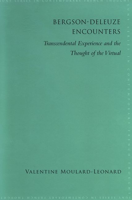 Bergson-Deleuze Encounters: Transcendental Experience and the Thought of the Virtual
