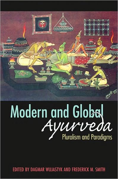 Modern and Global Ayurveda: Pluralism and Paradigms