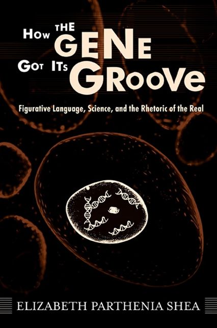 How the Gene Got Its Groove: Figurative Language, Science, and the Rhetoric of the Real