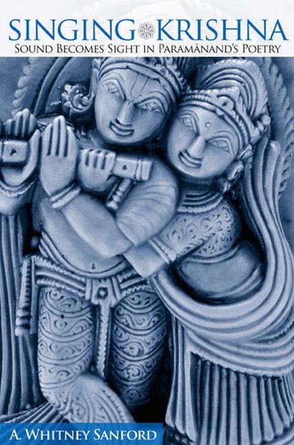 Singing Krishna: Sound Becomes Sight in Paramanand's Poetry