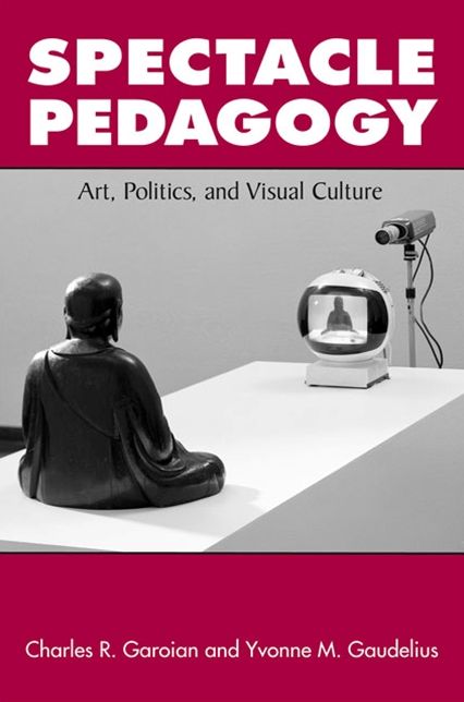 Spectacle Pedagogy: Art, Politics, and Visual Culture